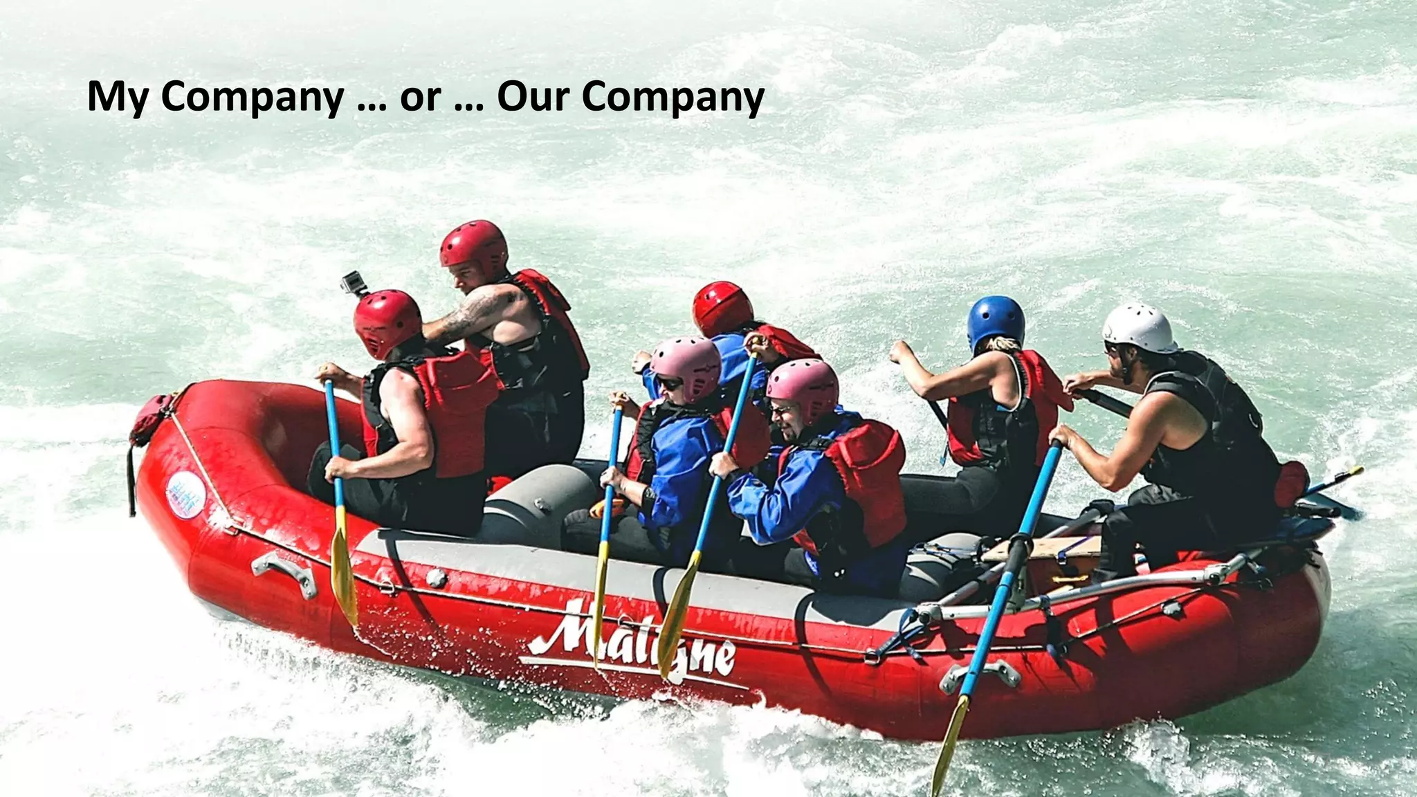 My Company … or … Our Company
77
 