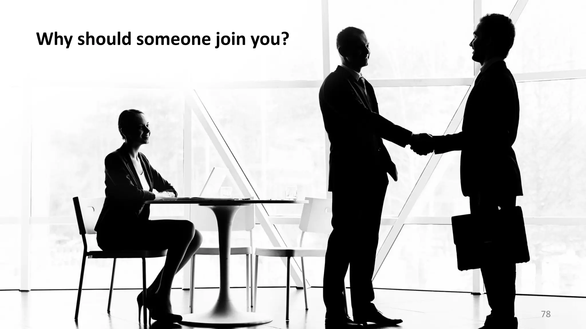 Why should someone join you?
78
 