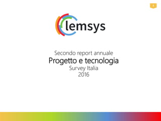 1
Secondo report annuale
Progetto e tecnologia
Survey Italia
2016
 