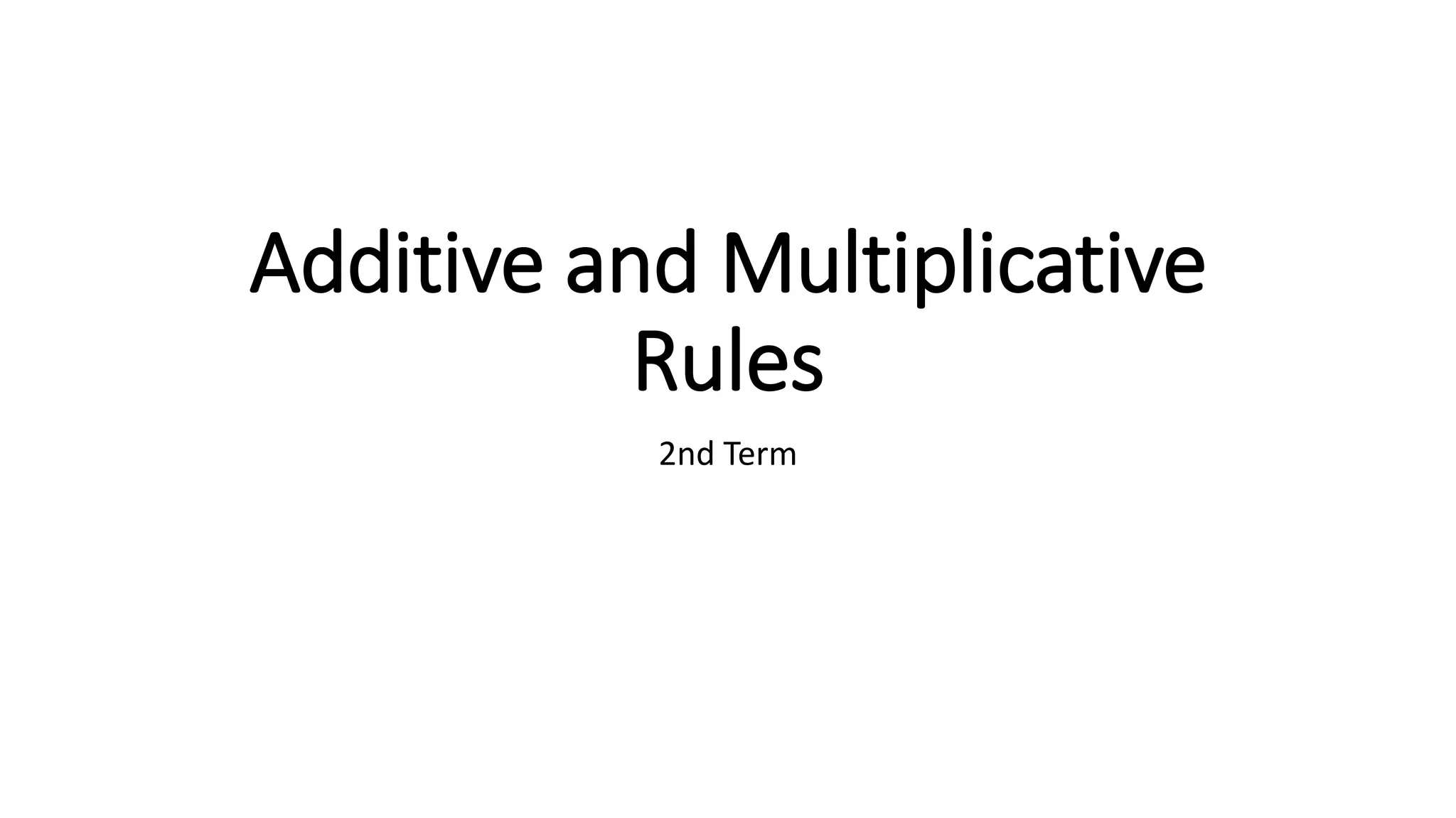 Additive and Multiplicative
Rules
2nd Term
 