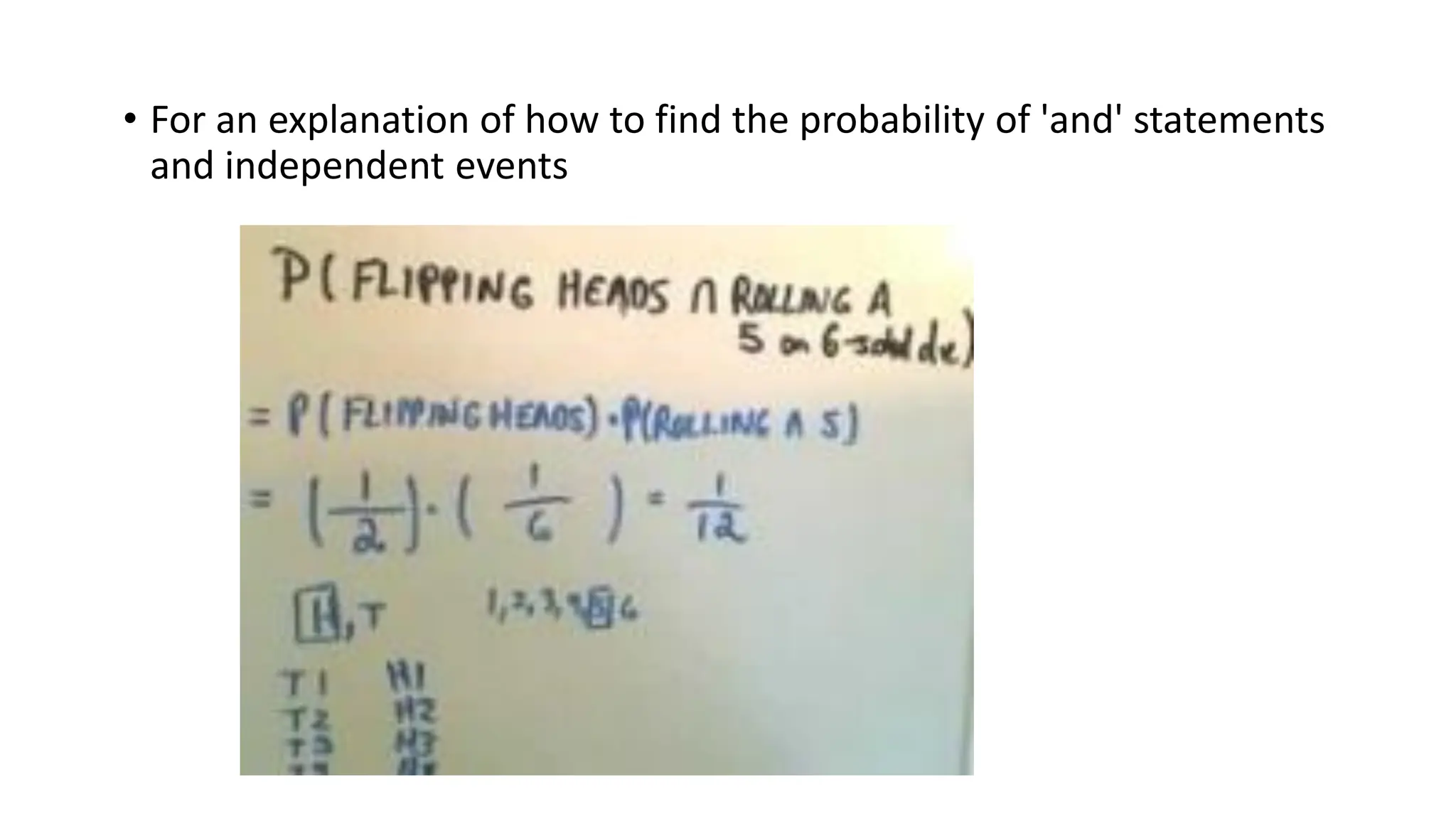• For an explanation of how to find the probability of 'and' statements
and independent events
 