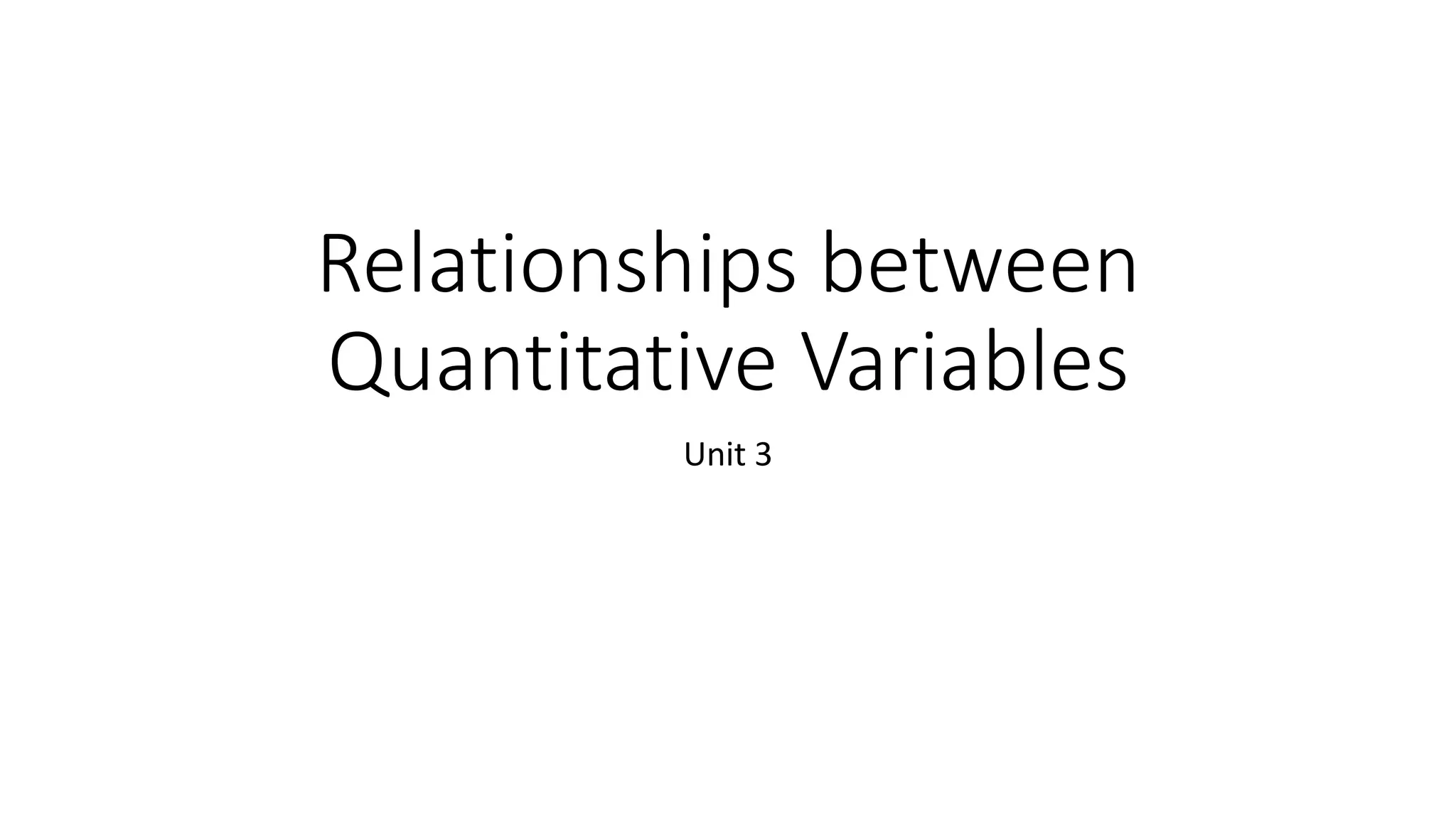Relationships between
Quantitative Variables
Unit 3
 