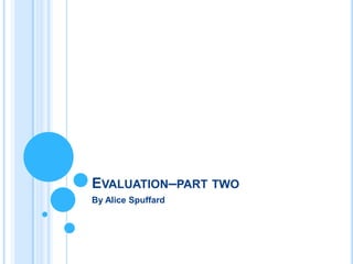 EVALUATION–PART TWO
By Alice Spuffard
 