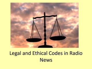 Legal and Ethical Codes in Radio
News
 