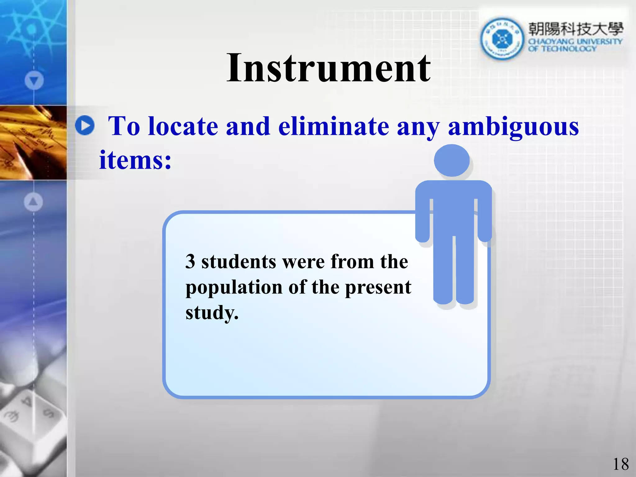InstrumentTo locate and eliminate any ambiguous items: 3 students were from the population of the present study. 18