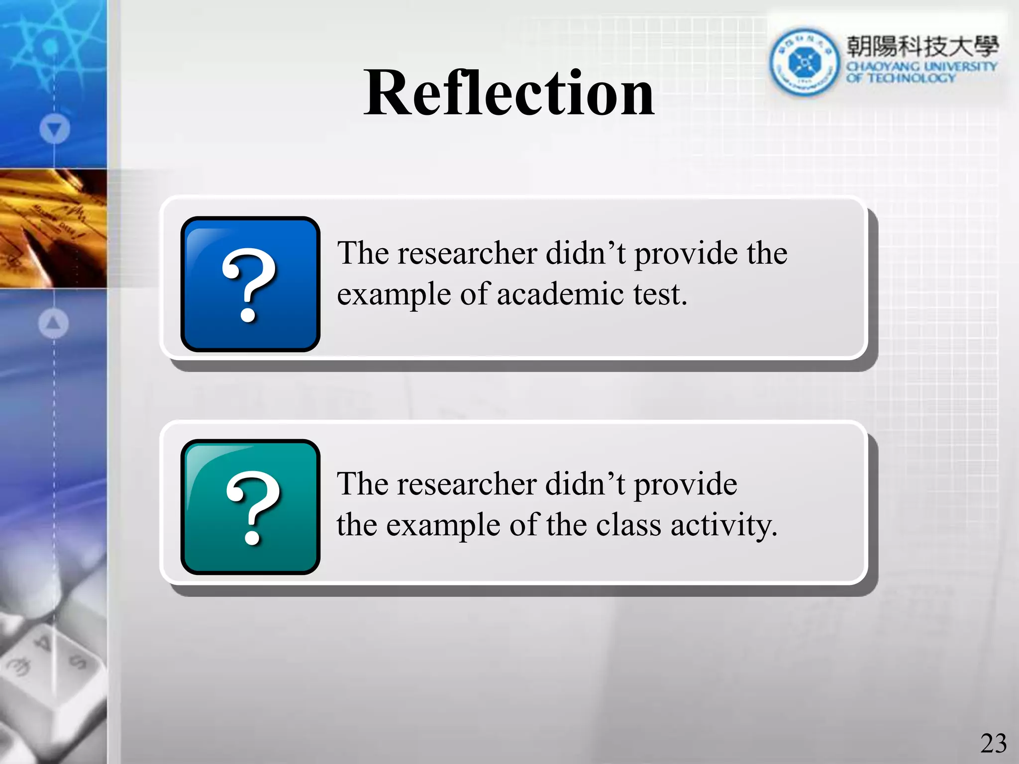 Reflection ？The researcher didn’t provide the example of academic test. ？The researcher didn’t provide the example of the class activity.23