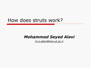How does struts work? Mohammad Seyed Alavi [email_address] 