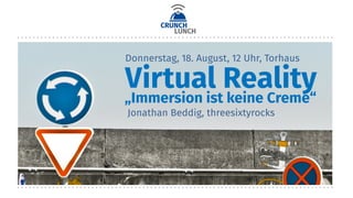 Virtual Reality
Jonathan Beddig, threesixtyrocks
Donnerstag, 18. August, 12 Uhr, Torhaus
„Immersion ist keine Creme“
17.08.16
198 MITGLIEDER – EIN THEMA – EIN CLUB! 52
 
