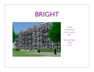BRIGHT
            ‘Oude
          autoruiten
         voor nieuwe
             ﬂats’

         Second Sight
            1/08,
            p. 30
 