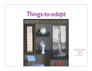 Things-to-adopt




                  Second Sight
                      1/08,
                    p. 20, 21
 