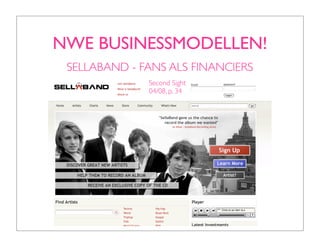NWE BUSINESSMODELLEN!
 SELLABAND - FANS ALS FINANCIERS
              Second Sight
              04/08, p. 34
 