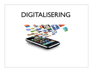 DIGITALISERING
 
