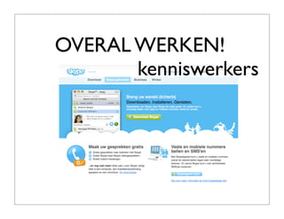 OVERAL WERKEN!
       kenniswerkers
 