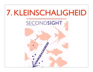 7. KLEINSCHALIGHEID
 