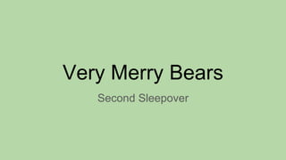 Very Merry Bears
Second Sleepover
 