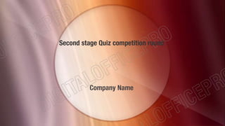 Second stage Quiz competition round
Company Name
 
