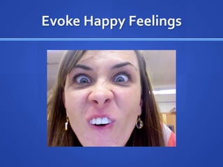Evoke Happy Feelings