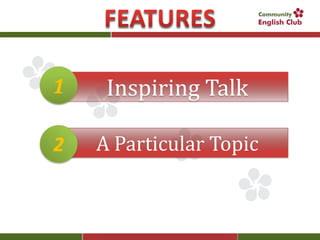 1    Inspiring Talk

2   A Particular Topic
 