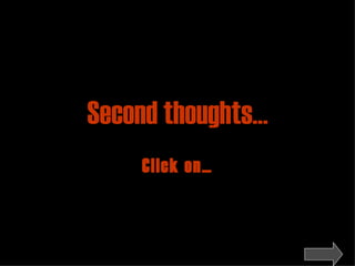 Second thoughts… Click on… 