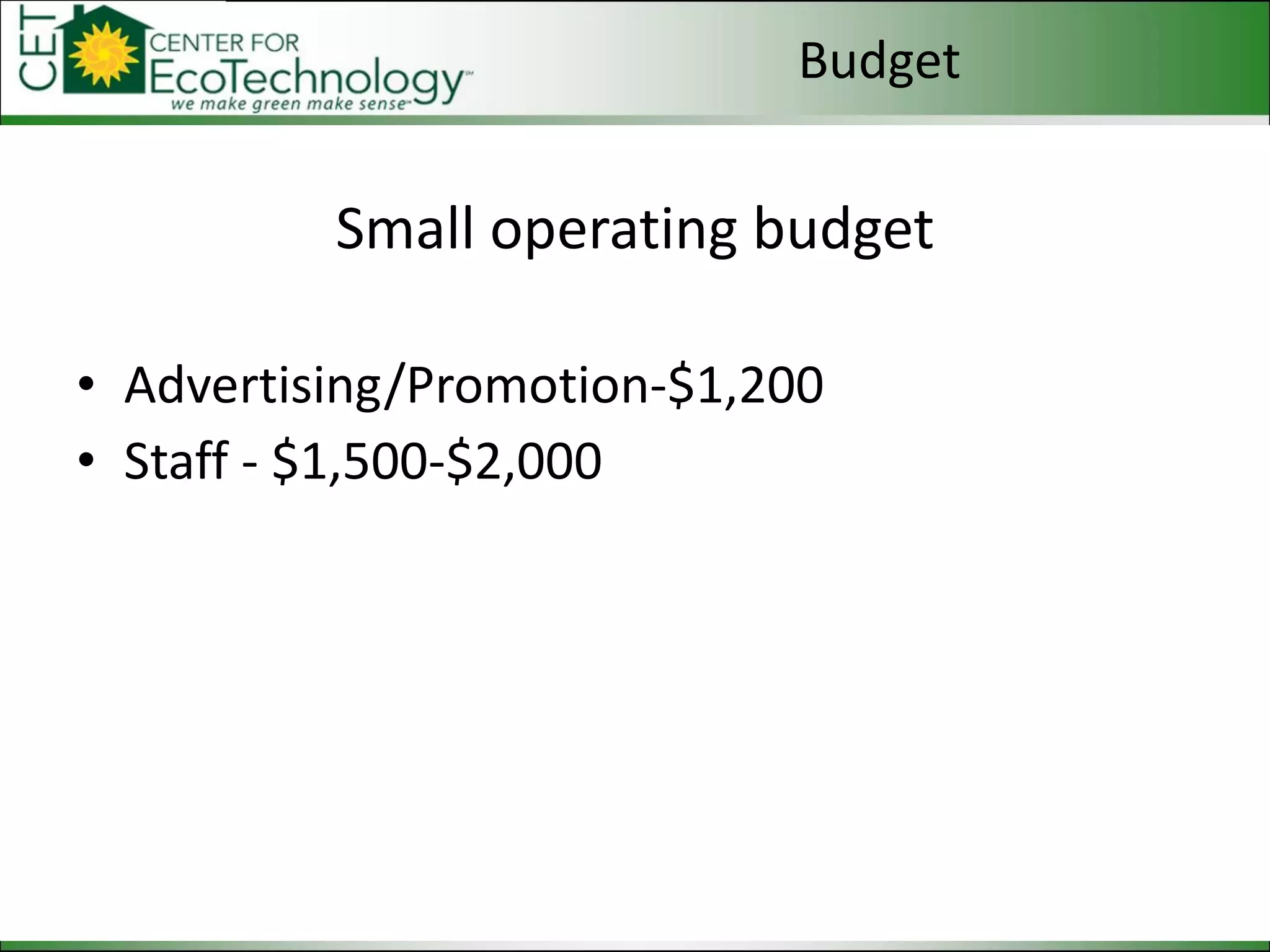 Small operating budget Advertising/Promotion-$1,200 Staff - $1,500-$2,000 Budget 