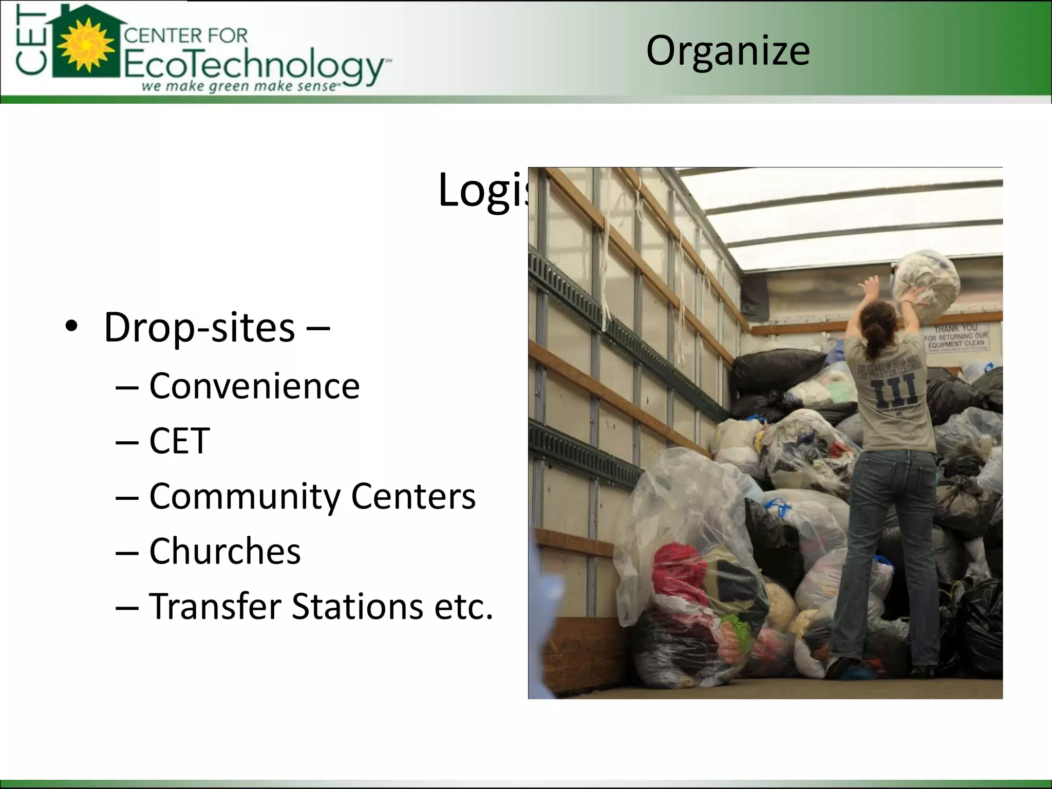 Logistics Drop-sites – Convenience CET Community Centers Churches Transfer Stations etc. Organize 