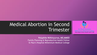 Medical Abortion in Second
Trimester
Polyphile Ntihinyurwa, MD,MMED
Family Planning & Reproductive health Fellow
St Paul’s Hospital Millennium Medical College
 