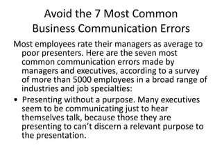 Avoid the 7 Most Common
    Business Communication Errors
Most employees rate their managers as average to
  poor presente...