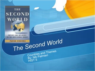 The Second World Countries and Themes By: Nik Palmieri HIST 5 