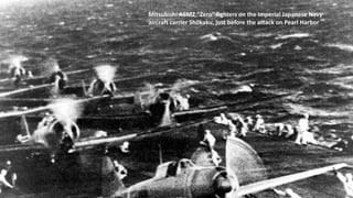 Mitsubishi A6M2 "Zero" fighters on the Imperial Japanese Navy
aircraft carrier Shōkaku, just before the attack on Pearl Harbor
 