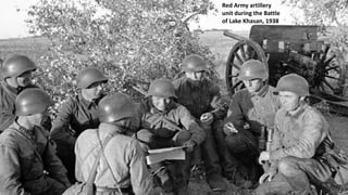 Red Army artillery
unit during the Battle
of Lake Khasan, 1938
 