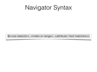 <h2>Introduction</h2>! 
<h2>Navigator</h2>! 
<h2>Page Objects</h2>! 
<h2>Summary</h2>! 
$('h2').text() == 'Introduction'! ...