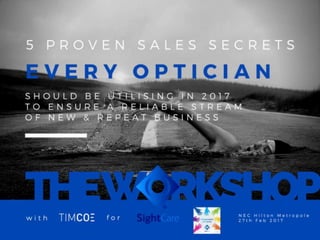 Pt 2 - 9 Proven Sales Secrets Every Optician Should be Utilising in 2017 to Ensure a Reliable Stream of New & Repeat Business