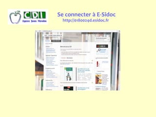 Se connecter à E-Sidoc
http://0180024d.esidoc.fr
 