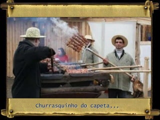 Churrasquinho do capeta,,,
 