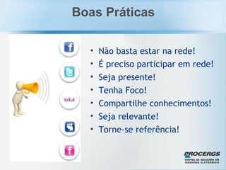 Não basta estar na rede!  É preciso participar em rede! Seja presente! Tenha Foco! Compartilhe conhecimentos! Seja relevante! Torne-se referência! Boas Práticas 