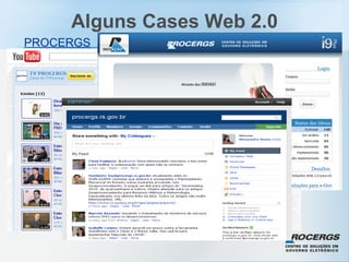 Alguns Cases Web 2.0 PROCERGS   