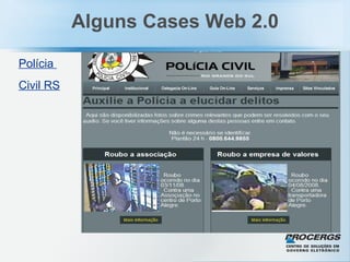 Alguns Cases Web 2.0 Polícia  Civil RS   