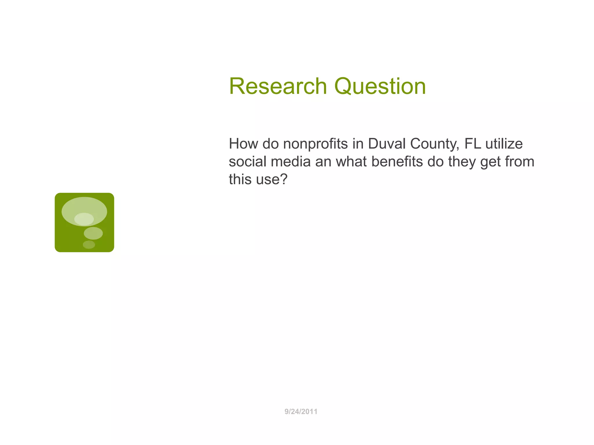 Research Question How do nonprofits in Duval County, FL utilize social media an what benefits do they get from this use?9/24/2011