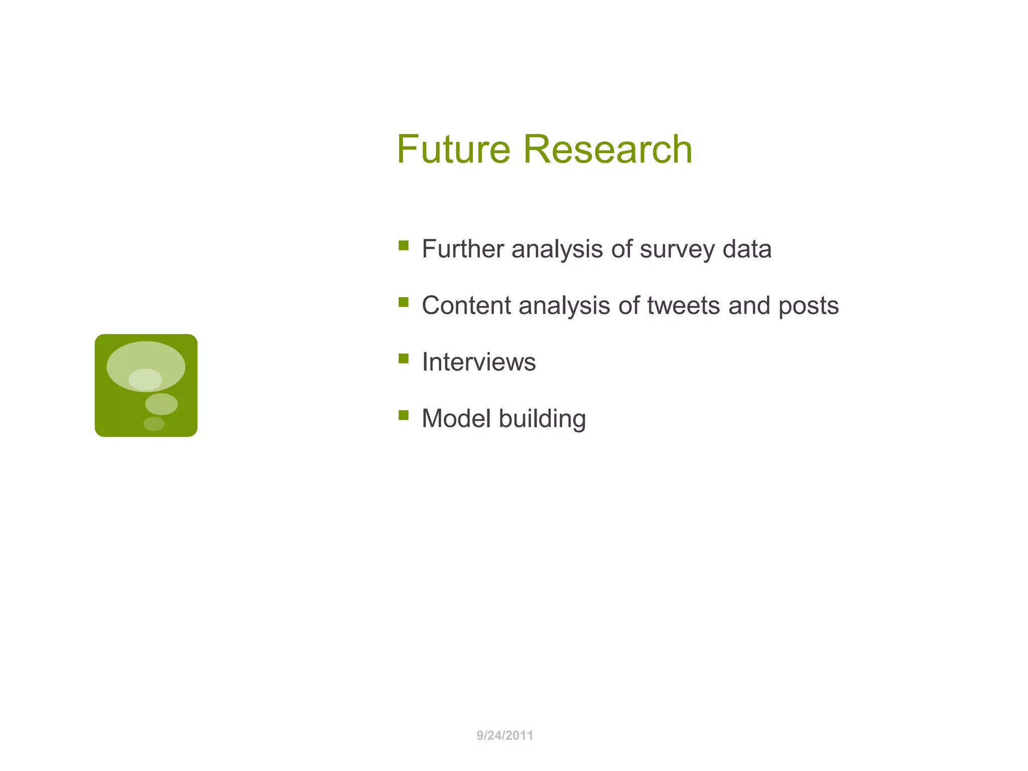 Future Research Further analysis of survey dataContent analysis of tweets and postsInterviewsModel building9/24/2011