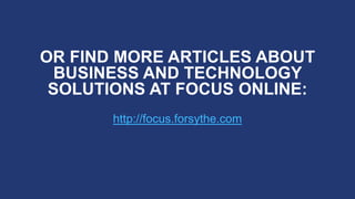 http://focus.forsythe.com
OR FIND MORE ARTICLES ABOUT
BUSINESS AND TECHNOLOGY
SOLUTIONS AT FOCUS ONLINE:
 