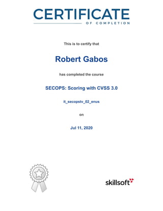 /
This is to certify that
Robert Gabos
has completed the course
SECOPS: Scoring with CVSS 3.0
it_secopstv_02_enus
on
Jul 11, 2020
 