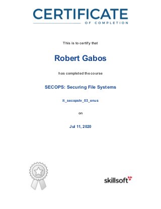 /
This is to certify that
Robert Gabos
has completed the course
SECOPS: Securing File Systems
it_secopstv_03_enus
on
Jul 11, 2020
 