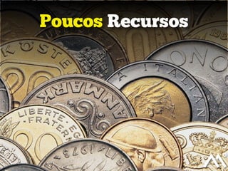 Poucos Recursos
 