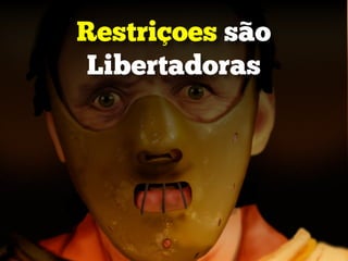 Restriçoes são
Libertadoras
 