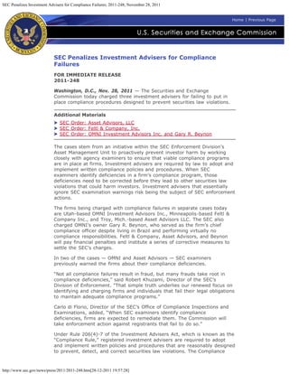 SEC Penalizes Investment Advisers for Compliance Failures; 2011-248; November 28, 2011


                                                                                                            Home | Previous Page




                            SEC Penalizes Investment Advisers for Compliance
                            Failures
                            FOR IMMEDIATE RELEASE
                            2011-248

                            Washington, D.C., Nov. 28, 2011 — The Securities and Exchange
                            Commission today charged three investment advisers for failing to put in
                            place compliance procedures designed to prevent securities law violations.

                            Additional Materials
                               SEC Order: Asset Advisors, LLC
                               SEC Order: Feltl & Company, Inc.
                               SEC Order: OMNI Investment Advisors Inc. and Gary R. Beynon

                            The cases stem from an initiative within the SEC Enforcement Division’s
                            Asset Management Unit to proactively prevent investor harm by working
                            closely with agency examiners to ensure that viable compliance programs
                            are in place at firms. Investment advisers are required by law to adopt and
                            implement written compliance policies and procedures. When SEC
                            examiners identify deficiencies in a firm’s compliance program, those
                            deficiencies need to be corrected before they lead to other securities law
                            violations that could harm investors. Investment advisers that essentially
                            ignore SEC examination warnings risk being the subject of SEC enforcement
                            actions.

                            The firms being charged with compliance failures in separate cases today
                            are Utah-based OMNI Investment Advisors Inc., Minneapolis-based Feltl &
                            Company Inc., and Troy, Mich.-based Asset Advisors LLC. The SEC also
                            charged OMNI’s owner Gary R. Beynon, who served as the firm’s chief
                            compliance officer despite living in Brazil and performing virtually no
                            compliance responsibilities. Feltl & Company, Asset Advisors, and Beynon
                            will pay financial penalties and institute a series of corrective measures to
                            settle the SEC’s charges.

                            In two of the cases — OMNI and Asset Advisors — SEC examiners
                            previously warned the firms about their compliance deficiencies.

                            “Not all compliance failures result in fraud, but many frauds take root in
                            compliance deficiencies,” said Robert Khuzami, Director of the SEC’s
                            Division of Enforcement. “That simple truth underlies our renewed focus on
                            identifying and charging firms and individuals that fail their legal obligations
                            to maintain adequate compliance programs.”

                            Carlo di Florio, Director of the SEC’s Office of Compliance Inspections and
                            Examinations, added, “When SEC examiners identify compliance
                            deficiencies, firms are expected to remediate them. The Commission will
                            take enforcement action against registrants that fail to do so.”

                            Under Rule 206(4)-7 of the Investment Advisers Act, which is known as the
                            “Compliance Rule,” registered investment advisers are required to adopt
                            and implement written policies and procedures that are reasonably designed
                            to prevent, detect, and correct securities law violations. The Compliance



http://www.sec.gov/news/press/2011/2011-248.htm[28-12-2011 19:57:28]
 
