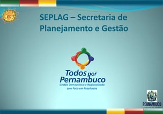 SEPLAG – Secretaria de
Planejamento e Gestão
 