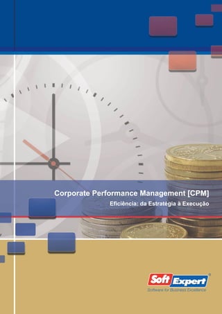 Corporate Performance Management [CPM]
             Eficiência: da Estratégia à Execução




                          Software for Business Excellence
 