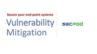 Vulnerability
Secure your end-point systems
Mitigation
 
