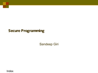 D. E. Shaw India Software Private Limited




 Secure Programming


                                  Sandeep Giri




Index
 