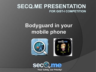 Bodyguard in your
  mobile phone
 